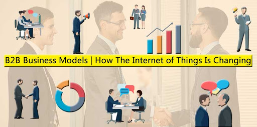 B2B Business Models| How the Internet of Things Is Changing