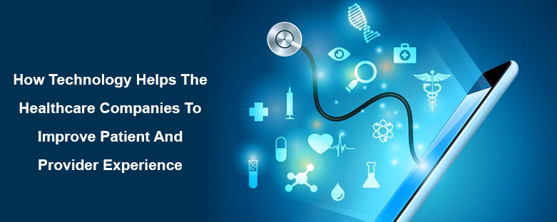 how-technology-helps-the-healthcare-companies-to-improve-patient-and-provider-experience