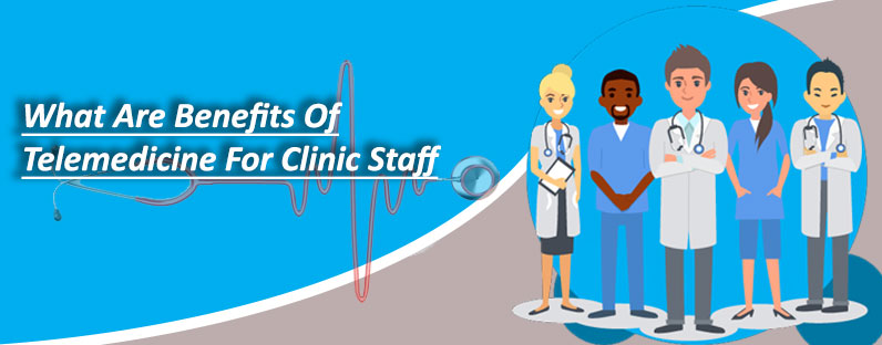 what-are-benefits-of-telemedicine-for-clinic-staff2
