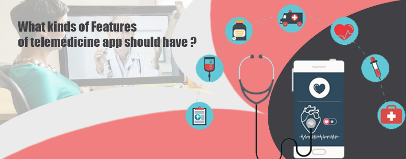 what-kinds-of-features-of-telemedicine-app-should-have