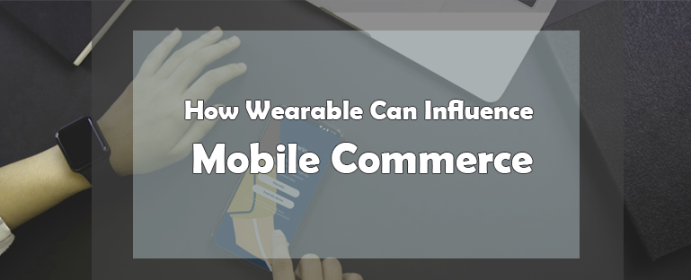 how-wearable-can-influence-mobile-commerce