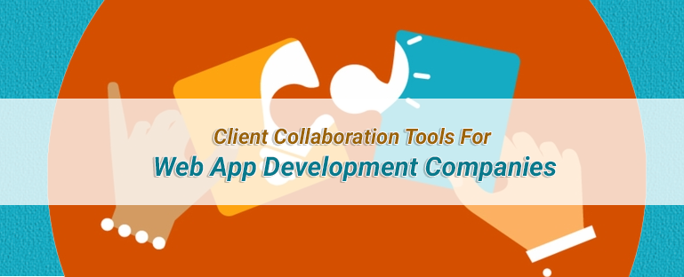 client-collaboration-tools-for-web-app-development-companies
