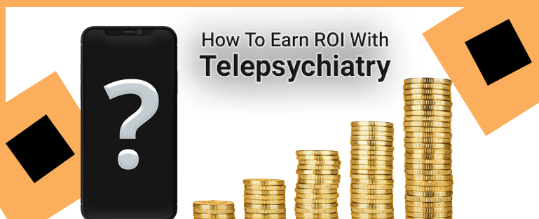 how-to-earn-roi-with-telepsychiatry