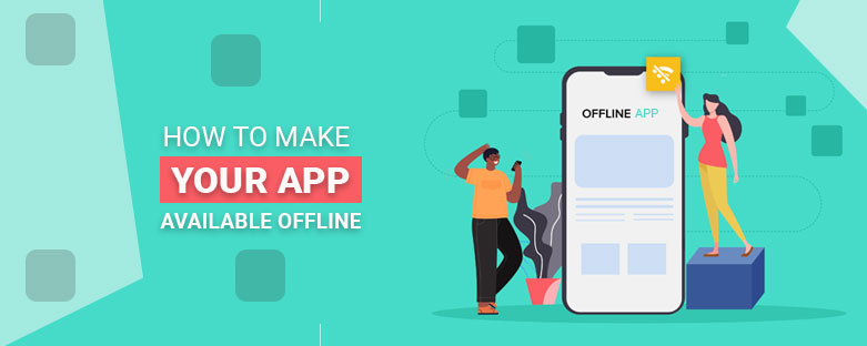 how-to-make-your-app-available-offline