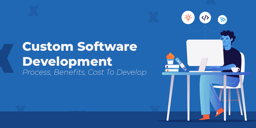 custom-software-development-process-benefits-cost-to-develop