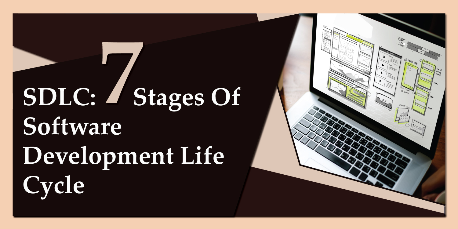 7 Stages of SDLC: Learn About Phases of the Software Development Life Cycle (Updated)
