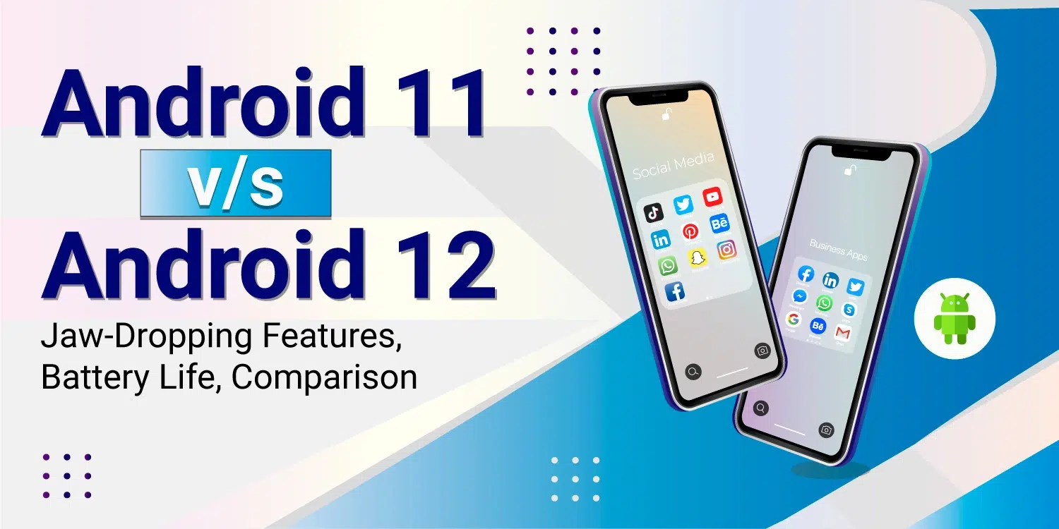 Android 11 vs Android 12 Features