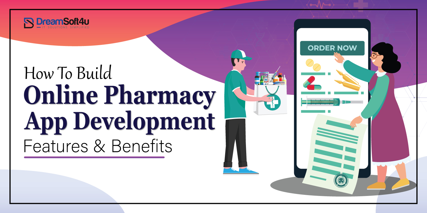 How To Build Online Pharmacy App Development? Features & Benefits (Updated)