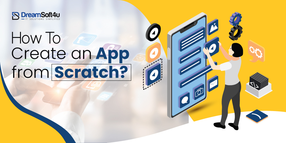 How to Create an App from Scratch? [Complete Guide 2023]