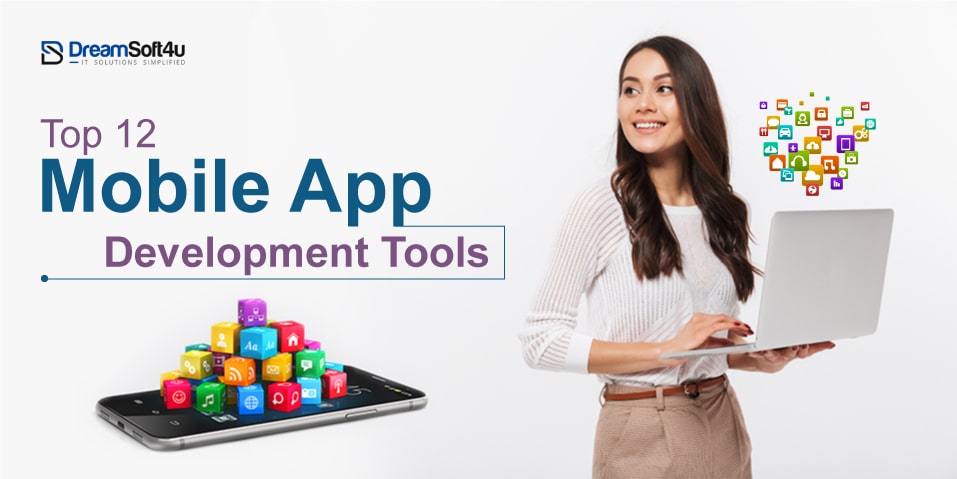 Top 12 Mobile App Development Tools You Must Check Out