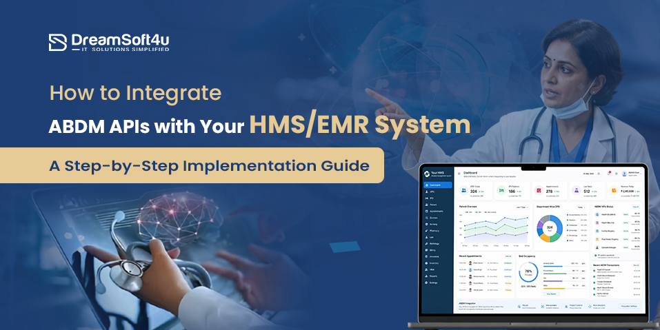 How to integrate ABDM APIs with HMS and EMR system — DreamSoft4U step-by-step implementation guide